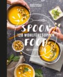 Spoon Food – 120 Wohlfühlsuppen