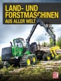 Land – und Forstmaschinen aus aller Welt